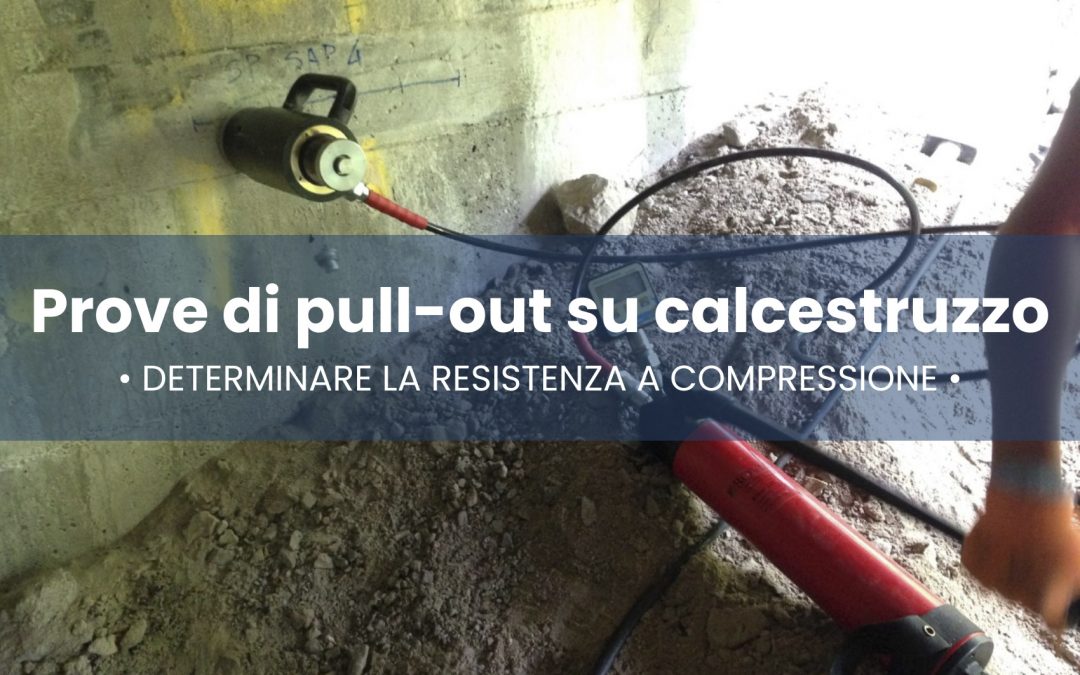 Prove di Pull-Out: Calcestruzzo in opera, come determinare la resistenza a compressione.